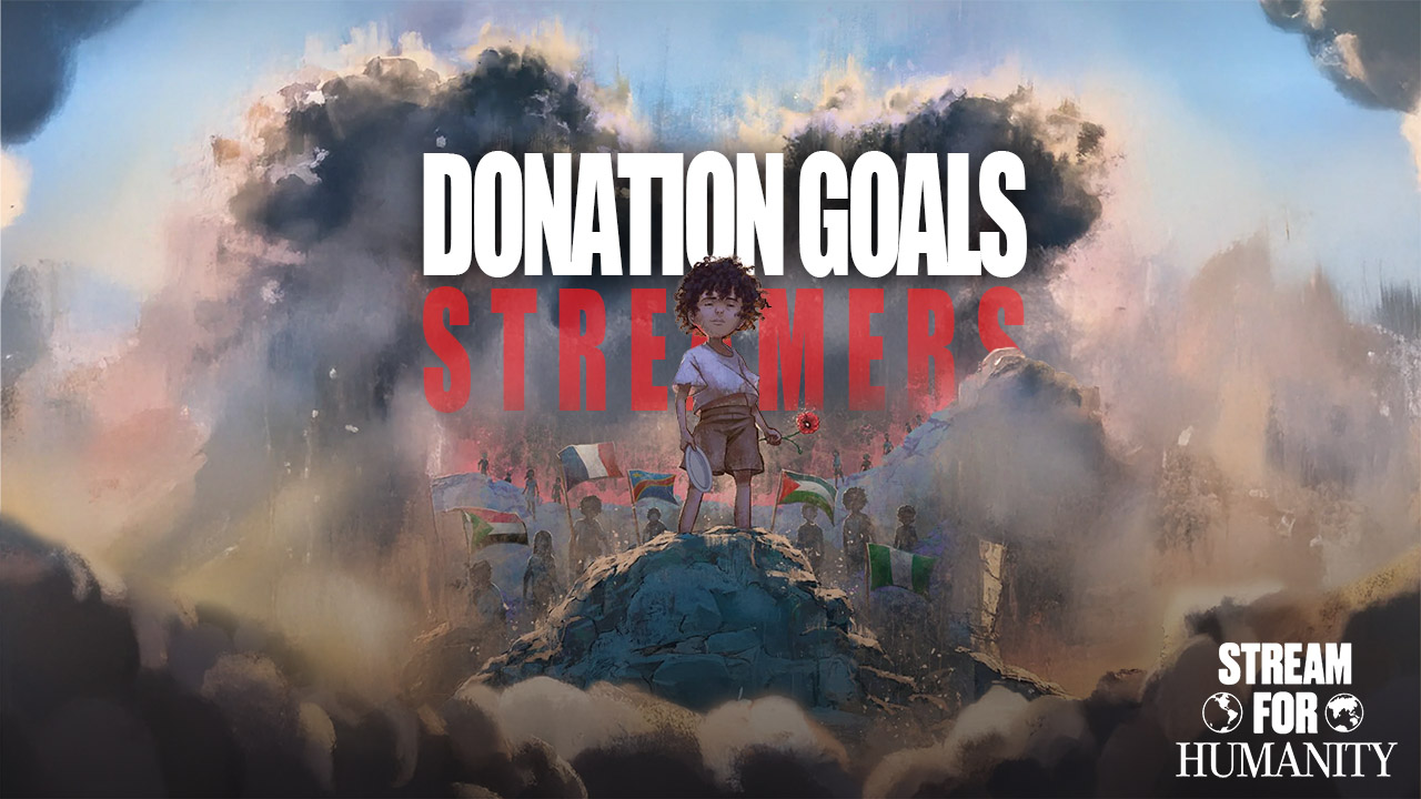 Stream for Humanity 2 : Les Donation Goals de tous les streamers